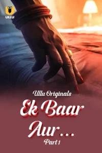 Download [18+] Ek Baar Aur (2024) S01 Part 1 Hindi ULLU Originals Complete WEB Series 480p 720p 1080p