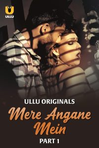 Download  [18+] Mere Angane Mein (2025) S01 Part 1 Hindi ULLU Originals Complete WEB Series 480p 720p 1080p