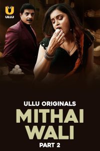 Download  [18+] Mithai Wali (2025) S01 Part 2 Hindi ULLU Originals Complete WEB Series 480p 720p 1080p